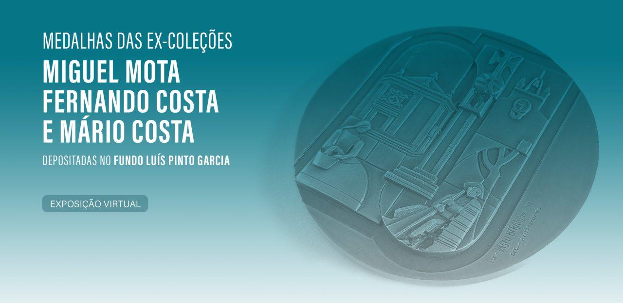 Exposição Virtual "Medalhas das ex-colecções Miguel Mota, Fernando Costa e Mário Costa depositadas no Fundo Luís Pinto Garcia"